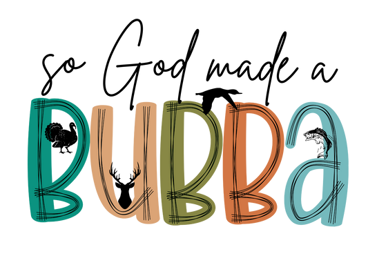 So God made you a Bubba