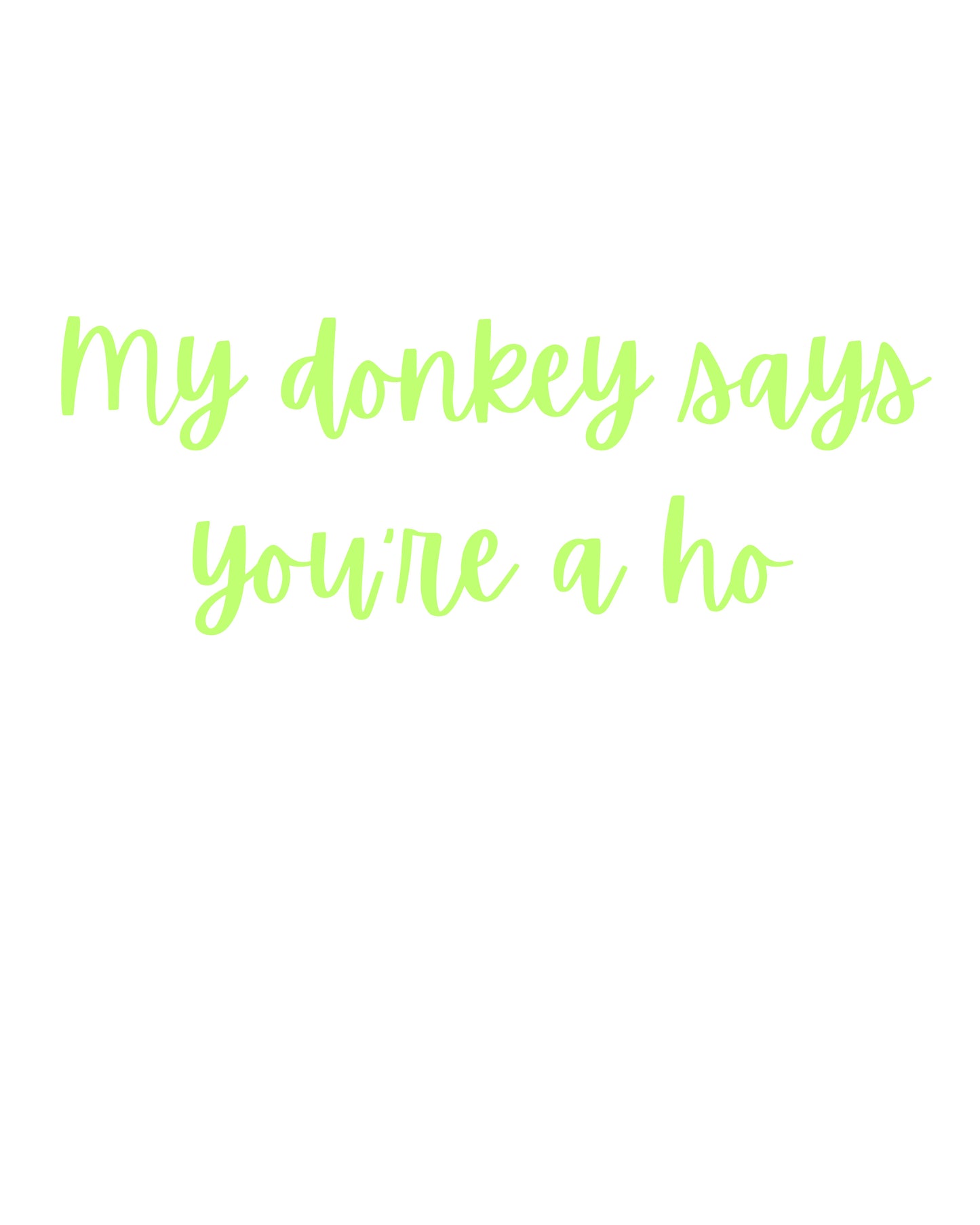 My donkey says you a ho