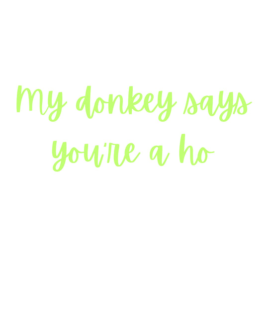 My donkey says you a ho