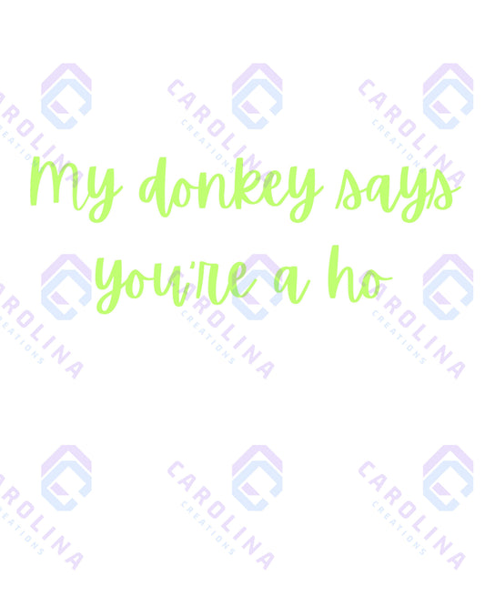 My donkey says you a ho