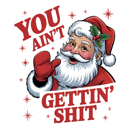 You ain't gettin shit