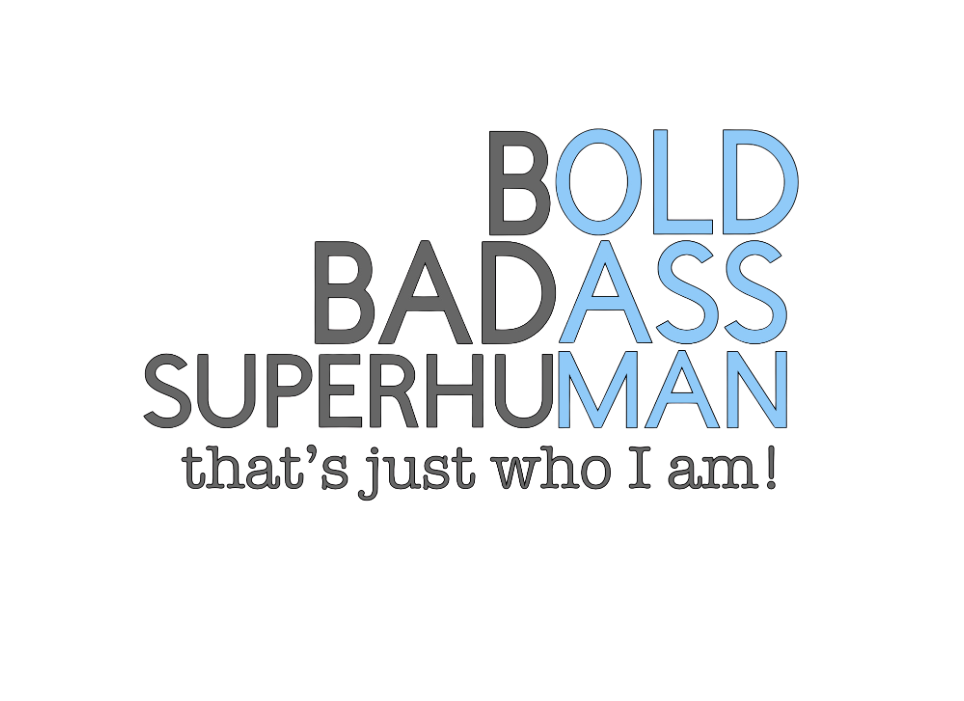 Bold, Badass, Superhuman