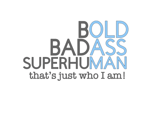 Bold, Badass, Superhuman