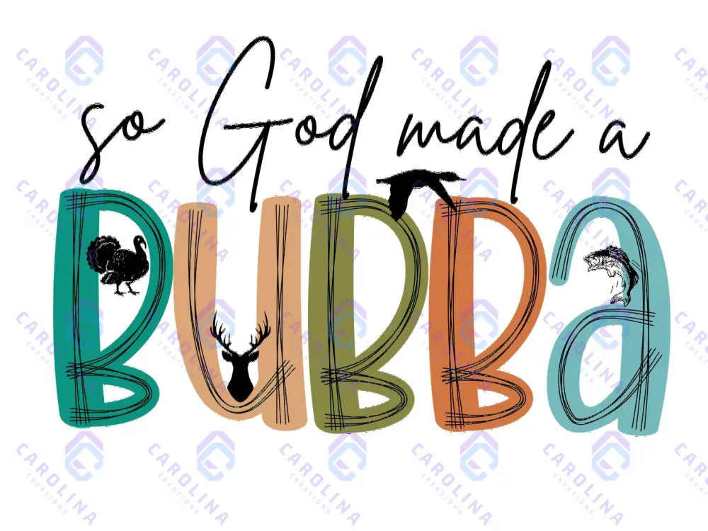 So God made you a Bubba