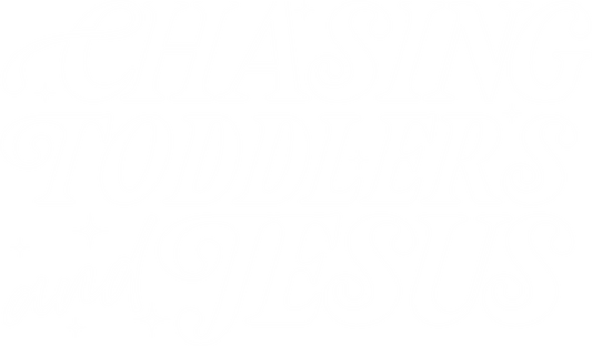 Chasing Toddlers and Jesus