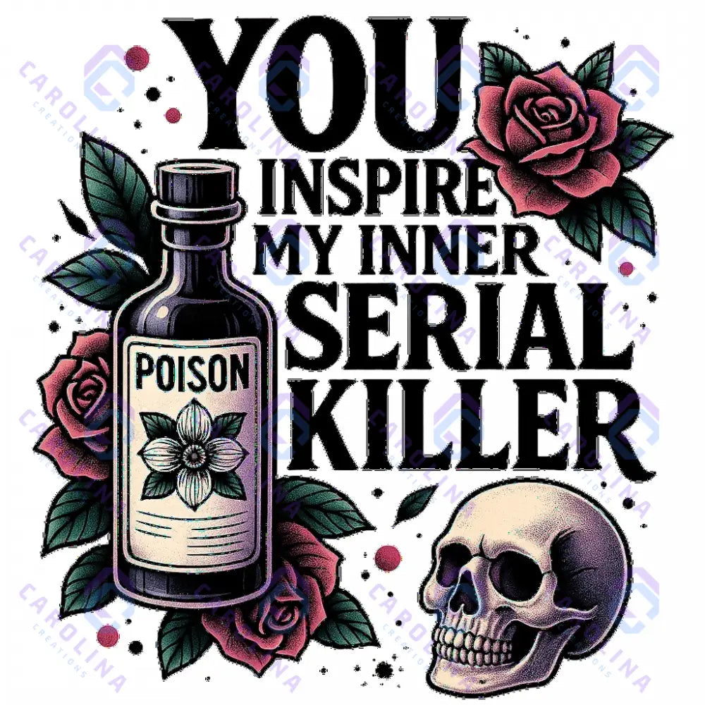 You inspire my inner serial killer